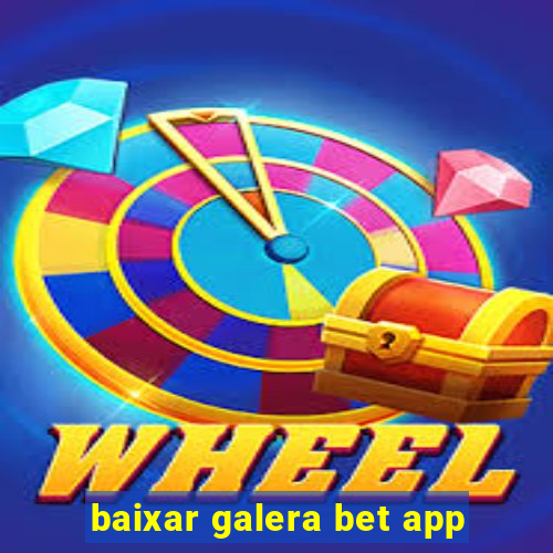 baixar galera bet app